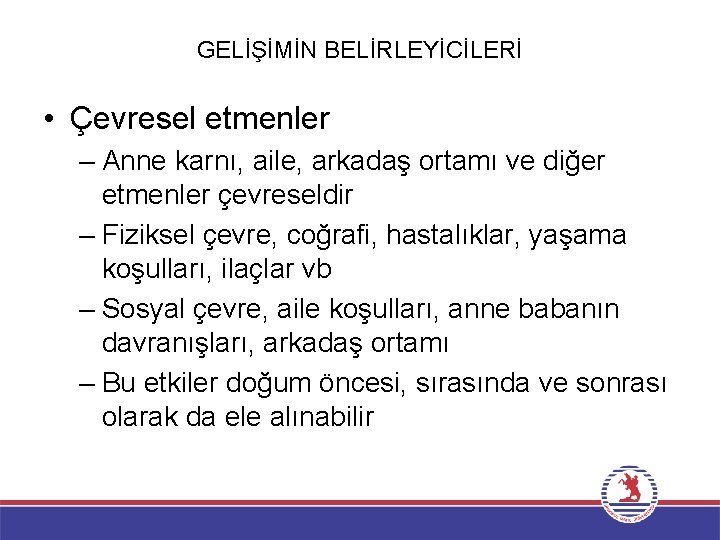 GELİŞİMİN BELİRLEYİCİLERİ • Çevresel etmenler – Anne karnı, aile, arkadaş ortamı ve diğer etmenler