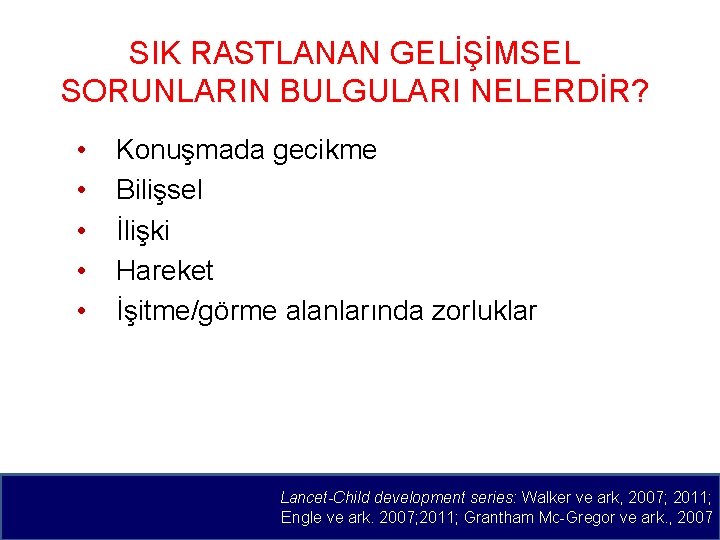 SIK RASTLANAN GELİŞİMSEL SORUNLARIN BULGULARI NELERDİR? • • • Konuşmada gecikme Bilişsel İlişki Hareket