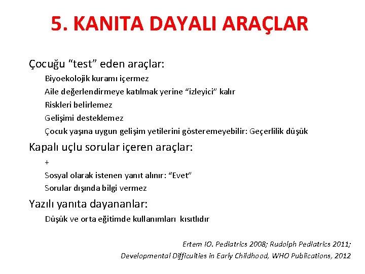 5. KANITA DAYALI ARAÇLAR • Çocuğu “test” eden araçlar: § Biyoekolojik kuramı içermez §