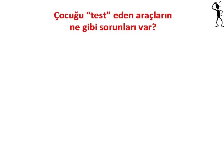 Çocuğu “test” eden araçların ne gibi sorunları var? 