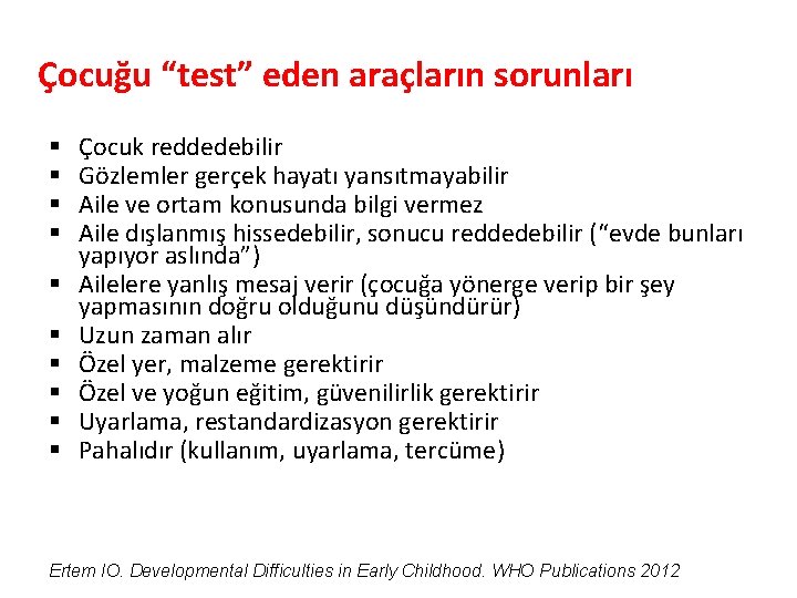 Çocuğu “test” eden araçların sorunları § § § § § Çocuk reddedebilir Gözlemler gerçek