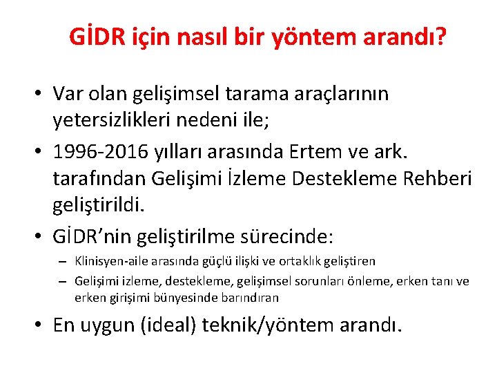 GİDR için nasıl bir yöntem arandı? • Var olan gelişimsel tarama araçlarının yetersizlikleri nedeni