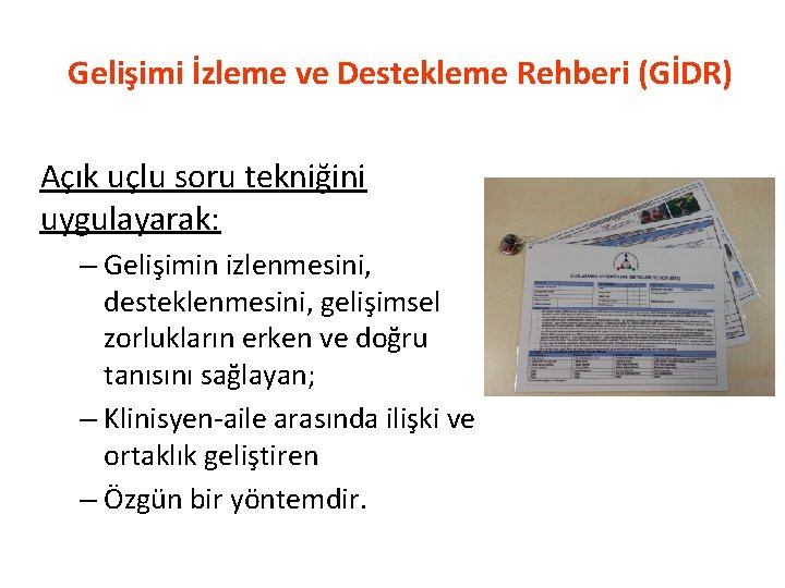 Gelişimi İzleme ve Destekleme Rehberi (GİDR) Açık uçlu soru tekniğini uygulayarak: – Gelişimin izlenmesini,