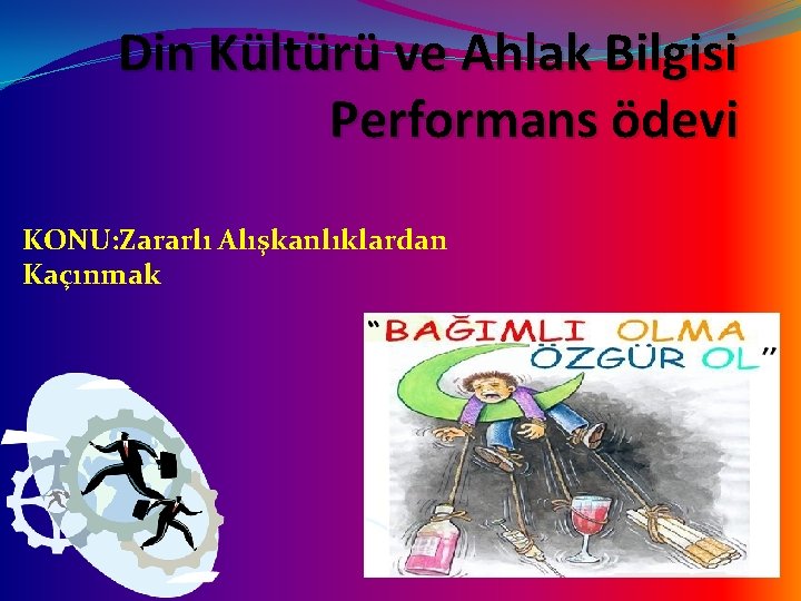 Din Kültürü ve Ahlak Bilgisi Performans ödevi KONU: Zararlı Alışkanlıklardan Kaçınmak 