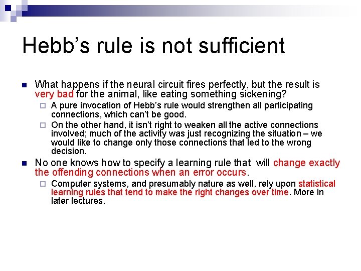 Hebb’s rule is not sufficient n What happens if the neural circuit fires perfectly,