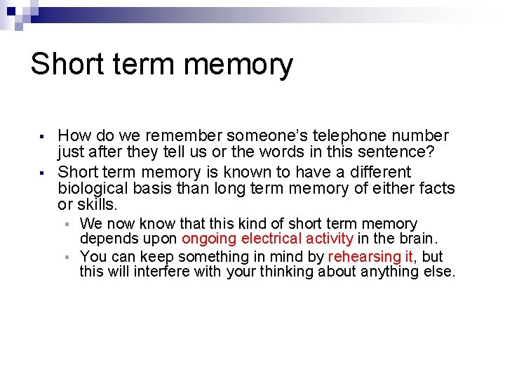 Short term memory § § How do we remember someone’s telephone number just after