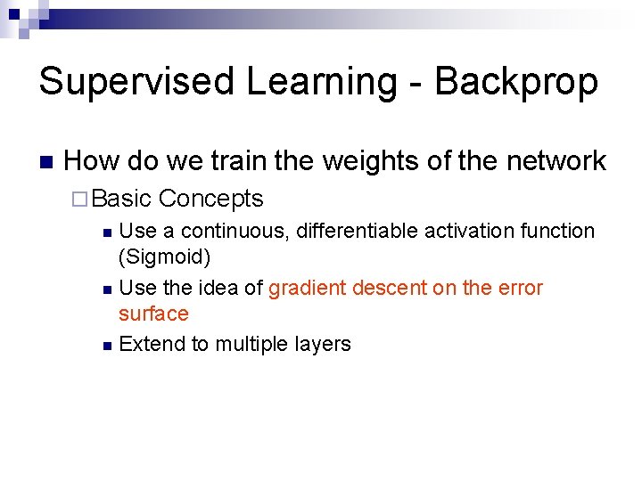 Supervised Learning - Backprop n How do we train the weights of the network