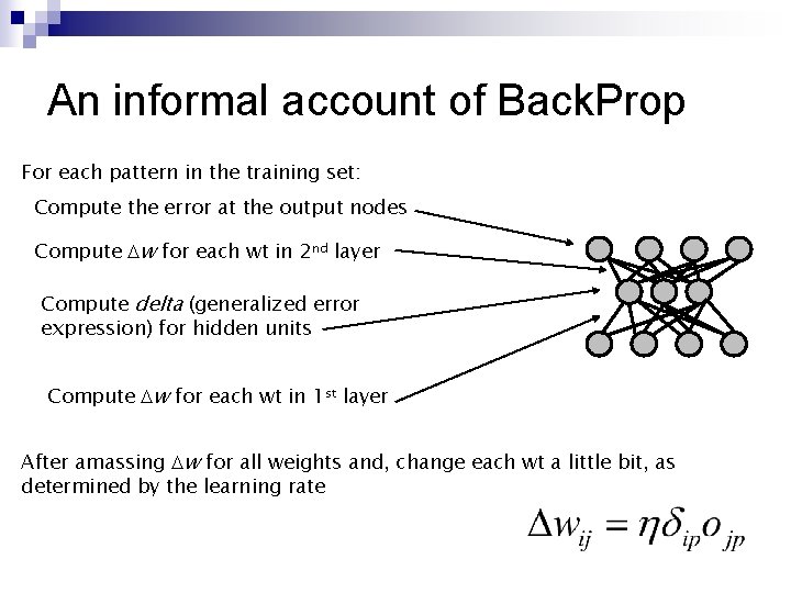 An informal account of Back. Prop For each pattern in the training set: Compute