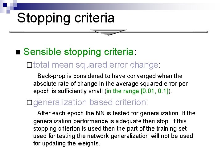 Stopping criteria n Sensible stopping criteria: ¨ total mean squared error change: Back-prop is