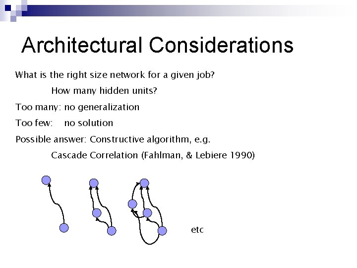 Architectural Considerations What is the right size network for a given job? How many