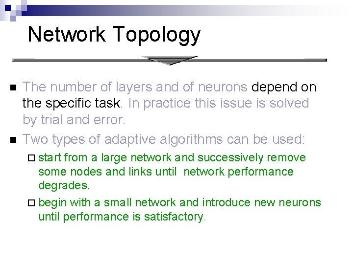 Network Topology n n The number of layers and of neurons depend on the