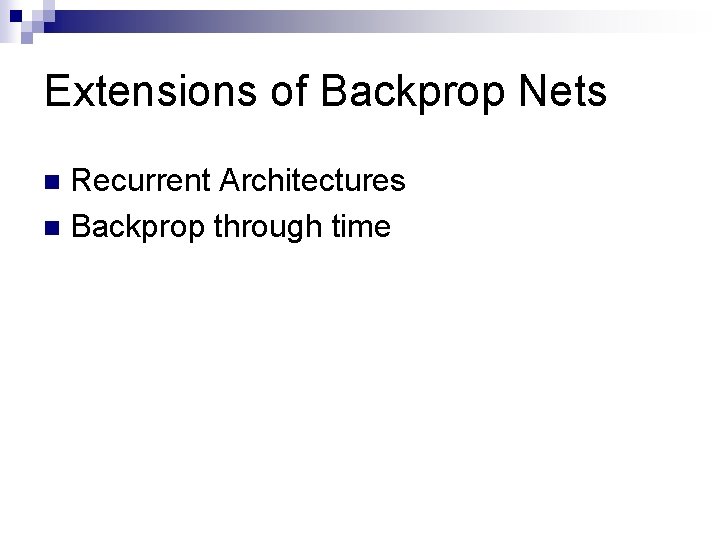 Extensions of Backprop Nets Recurrent Architectures n Backprop through time n 