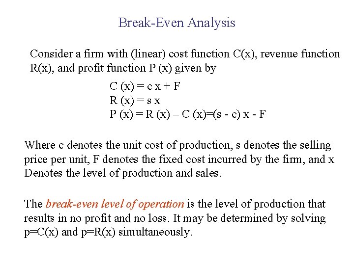 Break-Even Analysis Consider a firm with (linear) cost function C(x), revenue function R(x), and