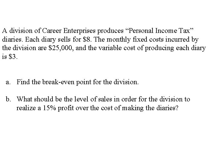 A division of Career Enterprises produces “Personal Income Tax” diaries. Each diary sells for