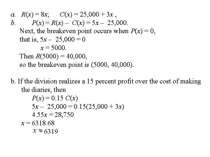 a. R(x) = 8 x; C(x) = 25, 000 + 3 x , b.