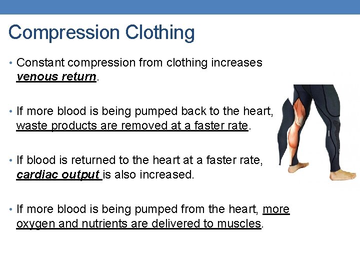 Compression Clothing • Constant compression from clothing increases venous return. • If more blood