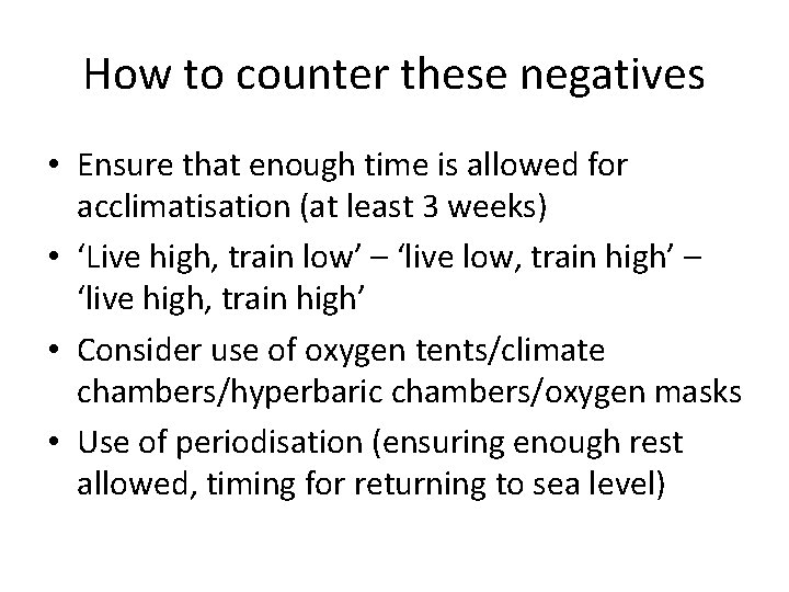 How to counter these negatives • Ensure that enough time is allowed for acclimatisation