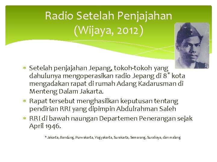 Radio Setelah Penjajahan (Wijaya, 2012) Setelah penjajahan Jepang, tokoh-tokoh yang dahulunya mengoperasikan radio Jepang