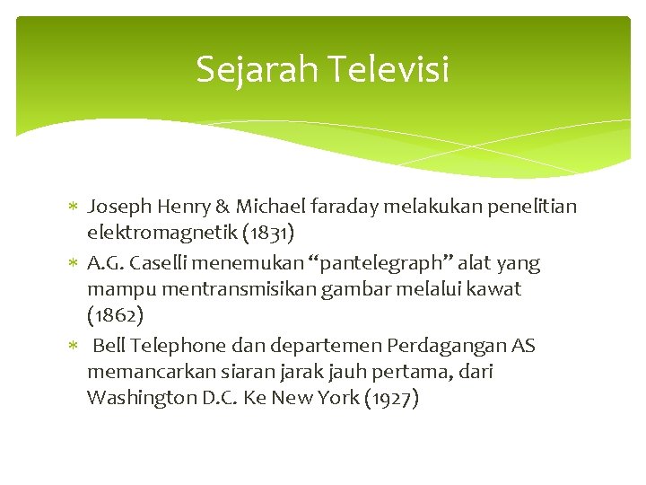 Sejarah Televisi Joseph Henry & Michael faraday melakukan penelitian elektromagnetik (1831) A. G. Caselli