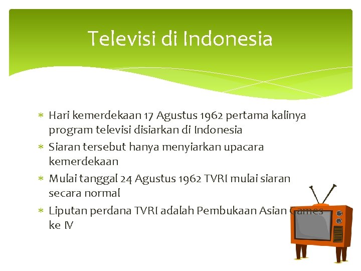 Televisi di Indonesia Hari kemerdekaan 17 Agustus 1962 pertama kalinya program televisi disiarkan di