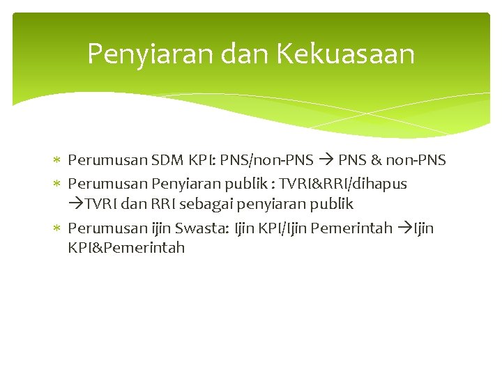 Penyiaran dan Kekuasaan Perumusan SDM KPI: PNS/non-PNS & non-PNS Perumusan Penyiaran publik : TVRI&RRI/dihapus