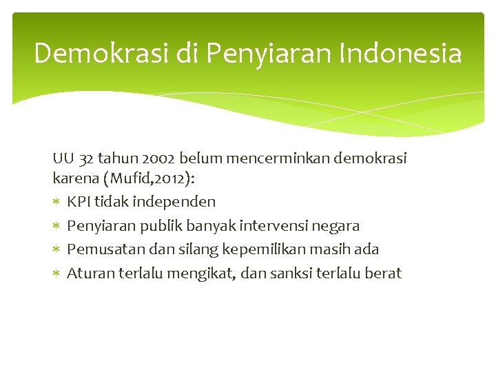 Demokrasi di Penyiaran Indonesia UU 32 tahun 2002 belum mencerminkan demokrasi karena (Mufid, 2012):