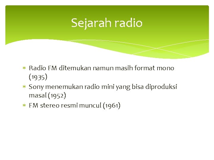 Sejarah radio Radio FM ditemukan namun masih format mono (1935) Sony menemukan radio mini