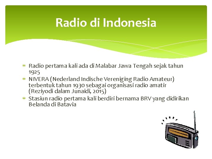 Radio di Indonesia Radio pertama kali ada di Malabar Jawa Tengah sejak tahun 1925