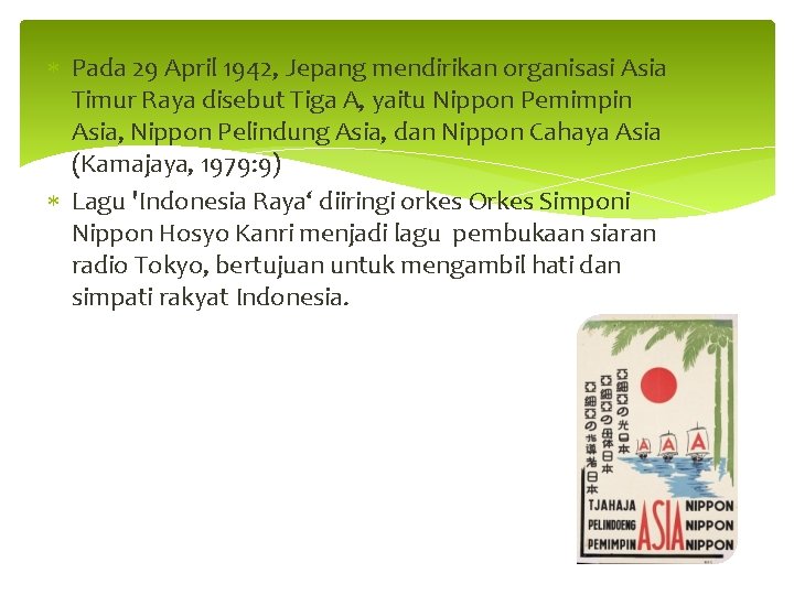  Pada 29 April 1942, Jepang mendirikan organisasi Asia Timur Raya disebut Tiga A,