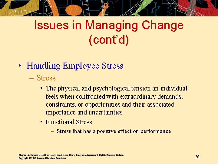 Issues in Managing Change (cont’d) • Handling Employee Stress – Stress • The physical