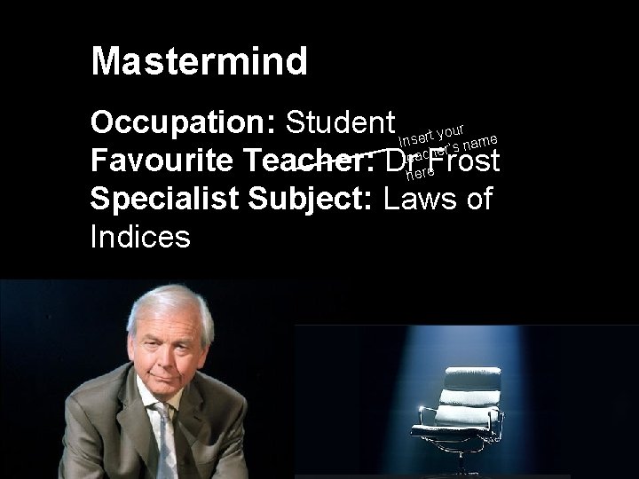 Mastermind Occupation: Student Insert your ame r’s n e h c a Favourite Teacher: