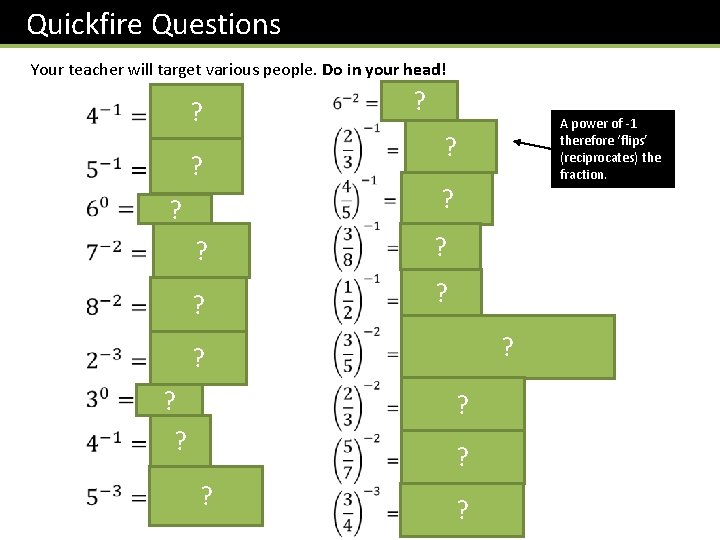 Quickfire Questions Your teacher will target various people. Do in your head! ? ?