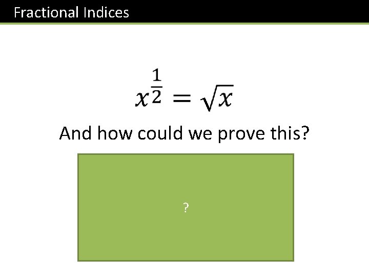 Fractional Indices And how could we prove this? ? 