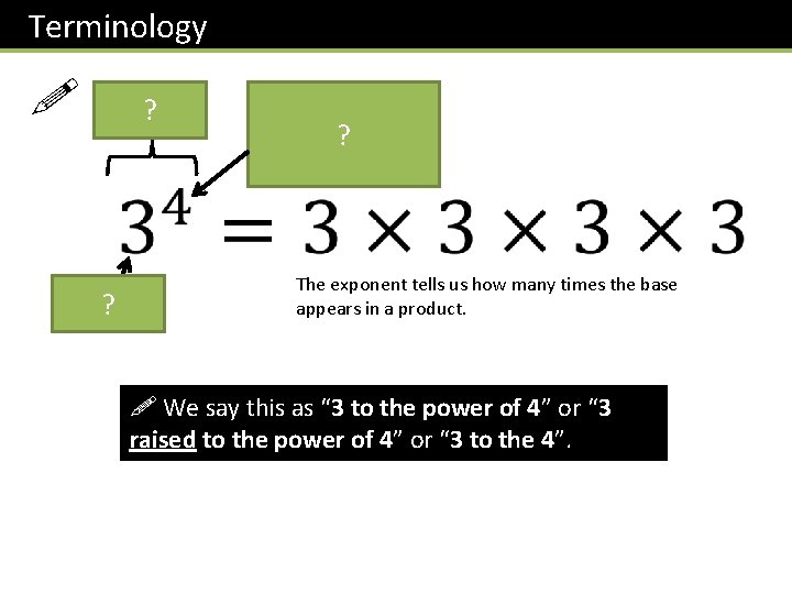 Terminology ! ? “power” “exponent” or “index”? (plural “indices”) “Base” ? The exponent tells