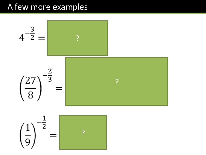 A few more examples ? Recall that “reciprocating” a fraction will cause it to