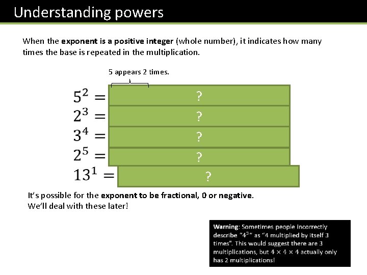 Understanding powers When the exponent is a positive integer (whole number), it indicates how