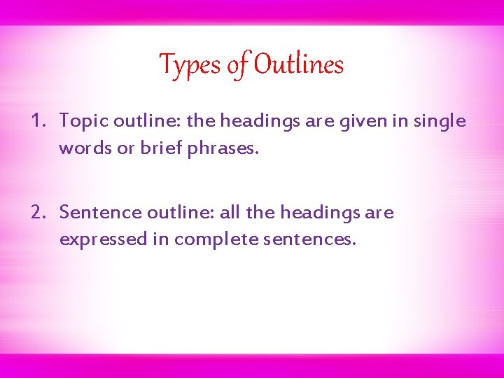 Types of Outlines 1. Topic outline: the headings are given in single words or