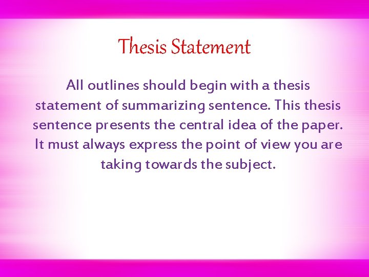 Thesis Statement All outlines should begin with a thesis statement of summarizing sentence. This