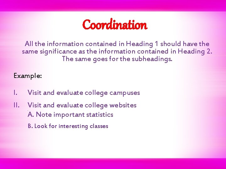 Coordination All the information contained in Heading 1 should have the same significance as