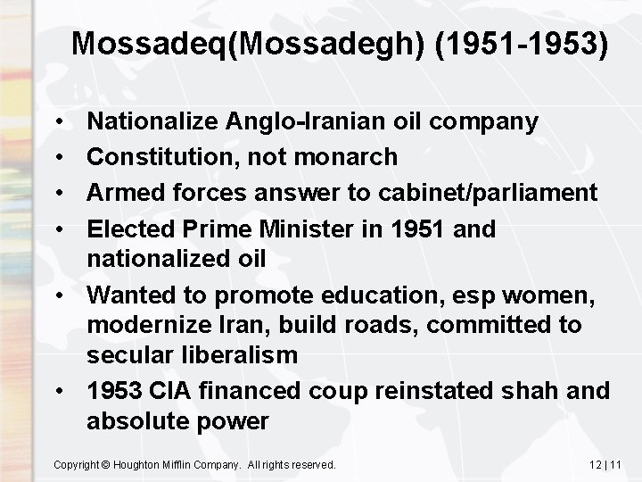 Mossadeq(Mossadegh) (1951 -1953) • • Nationalize Anglo-Iranian oil company Constitution, not monarch Armed forces