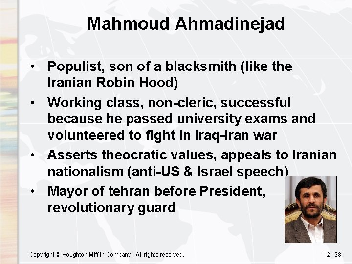Mahmoud Ahmadinejad • Populist, son of a blacksmith (like the Iranian Robin Hood) •