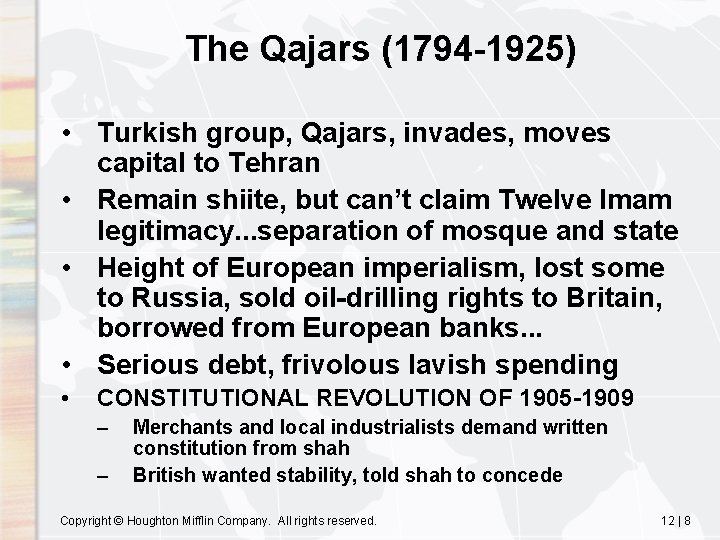 The Qajars (1794 -1925) • Turkish group, Qajars, invades, moves capital to Tehran •