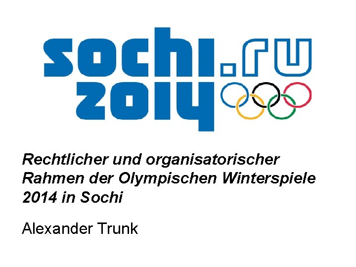 Rechtlicher und organisatorischer Rahmen der Olympischen Winterspiele 2014 in Sochi Alexander Trunk 