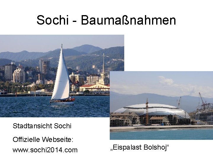 Sochi - Baumaßnahmen Stadtansicht Sochi Offizielle Webseite: www. sochi 2014. com „Eispalast Bolshoj“ 