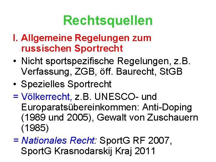 Rechtsquellen I. Allgemeine Regelungen zum russischen Sportrecht • Nicht sportspezifische Regelungen, z. B. Verfassung,