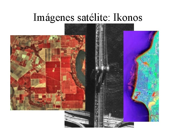 Imágenes satélite: Ikonos 