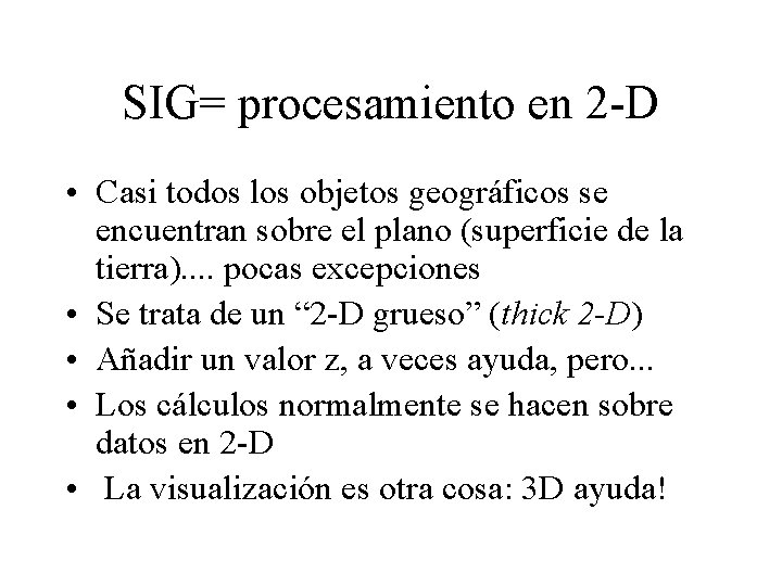 SIG= procesamiento en 2 -D • Casi todos los objetos geográficos se encuentran sobre