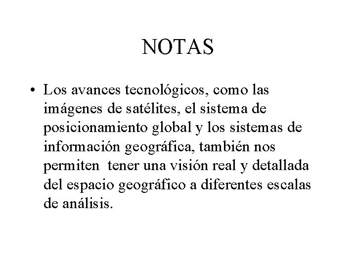 NOTAS • Los avances tecnológicos, como las imágenes de satélites, el sistema de posicionamiento