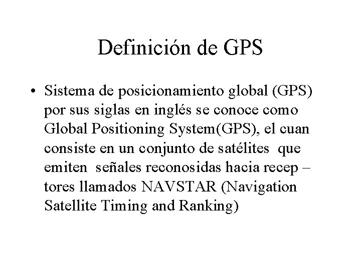 Definición de GPS • Sistema de posicionamiento global (GPS) por sus siglas en inglés