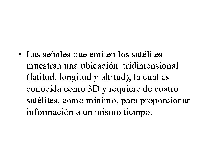  • Las señales que emiten los satélites muestran una ubicación tridimensional (latitud, longitud